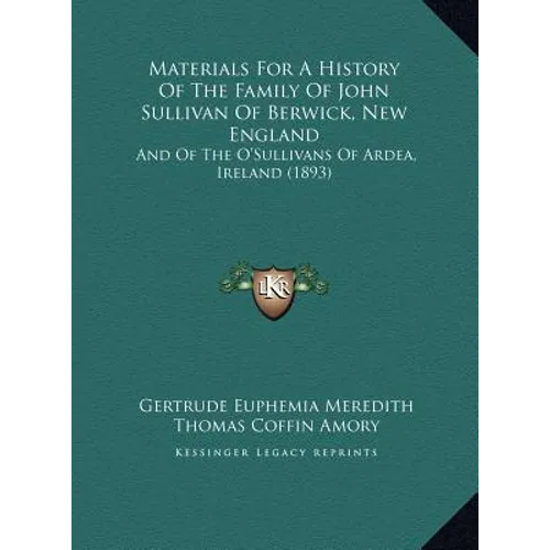 Materials For A History Of The Family Of John Sullivan Of Berwick, New England: And Of The O'Sullivans Of Ardea, Ireland (1893) - Hardcover
