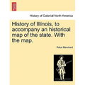 History of Illinois, to Accompany an Historical Map of the State. with the Map. - Paperback