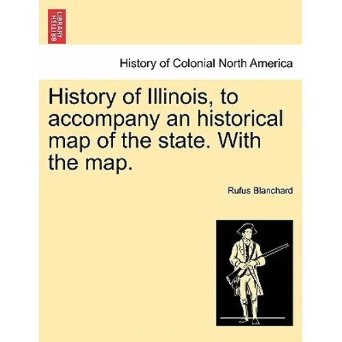 History of Illinois, to Accompany an Historical Map of the State. with the Map. - Paperback