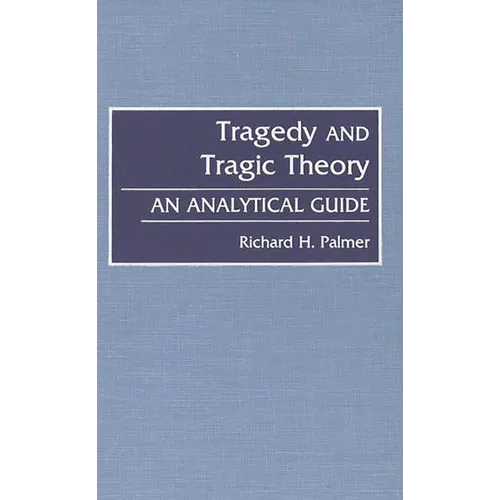 Tragedy and Tragic Theory: An Analytical Guide - Hardcover