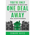 You're Only One Deal Away: A Roadmap To Build And Scale Your Wholesale Real Estate Business - Paperback