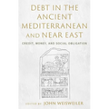 Debt in the Ancient Mediterranean and Near East: Credit, Money, and Social Obligation - Hardcover