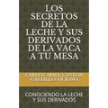 Los Secretos de la Leche Y Sus Derivados de la Vaca a Tu Mesa: Conociendo La Leche Y Sus Derivados - Paperback
