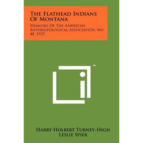 The Flathead Indians Of Montana: Memoirs Of The American Anthropological Association, No. 48, 1937 - Paperback