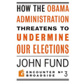 How the Obama Administration Threatens to Undermine Our Elections - Paperback