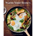 Warm Your Bones: Cozy Recipes for Chilly Days and Winter Nights - A Cookbook - Hardcover