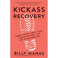 Kickass Recovery: From Your First Year Clean to the Life of Your Dreams - Paperback