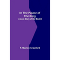 In The Palace Of The King; A Love Story Of Old Madrid - Paperback