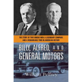 Billy, Alfred, and General Motors: The Story of Two Unique Men, a Legendary Company, and a Remarkable Time in American History - Paperback