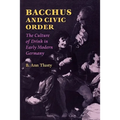 Bacchus and Civic Order: The Culture of Drink in Early Modern Germany - Paperback