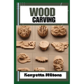 Wood Carving: Techniques, Tools, and Projects for Beginners and Beyond - Unlock the Artistry of Whittling, Relief Carving, and Sculpting with Expert G - Paperback