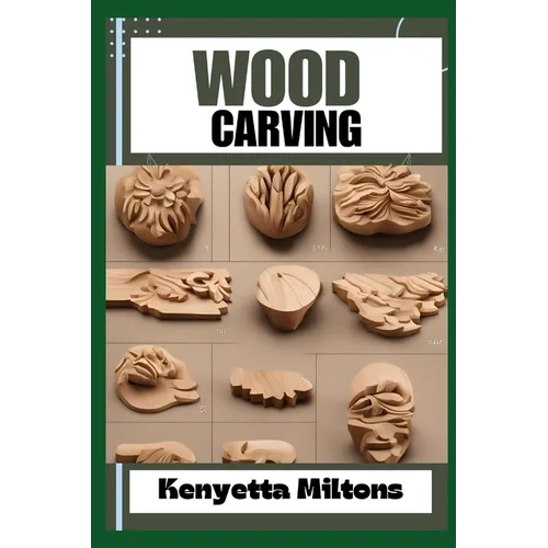 Wood Carving: Techniques, Tools, and Projects for Beginners and Beyond - Unlock the Artistry of Whittling, Relief Carving, and Sculpting with Expert G - Paperback