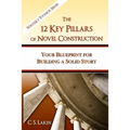 The 12 Key Pillars of Novel Construction: Your Blueprint for Building a Strong Story - Paperback