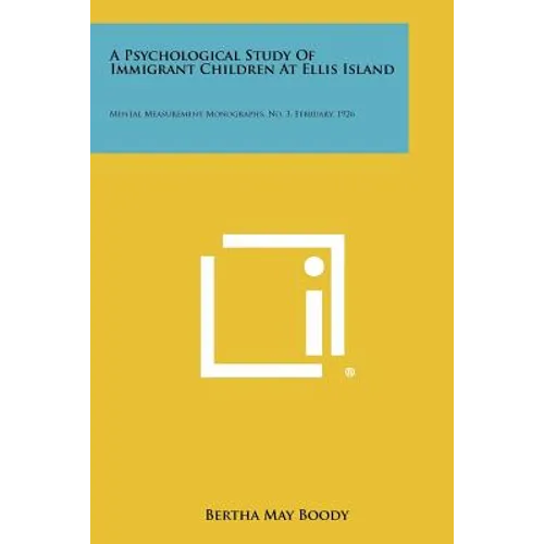 A Psychological Study Of Immigrant Children At Ellis Island: Mental Measurement Monographs, No. 3, February, 1926 - Paperback