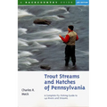 Trout Streams and Hatches of Pennsylvania: A Complete Fly-Fishing Guide to 140 Streams - Paperback