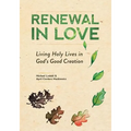 Renewal in Love: Living Holy Lives in God's Good Creation - Paperback