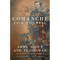Comanche Jack Stilwell: Army Scout and Plainsman - Paperback
