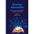 'Saving' Education: Religion And/In Historically Black Colleges and Universities - Hardcover