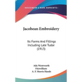 Jacobean Embroidery: Its Forms And Fillings Including Late Tudor (1913) - Hardcover