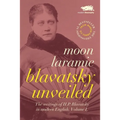 Blavatsky Unveiled: The Writings of H.P. Blavatsky in modern English. Volume I. - Paperback
