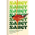 Saucy: 50 Recipes for Drizzly, Dunk-Able, Go-To Sauces to Elevate Everyday Meals - Hardcover