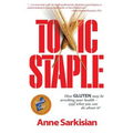 Toxic Staple, How Gluten May Be Wrecking Your Health - And What You Can Do about It! - Paperback