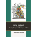 Digital Citizenship: Teaching Strategies and Practice from the Field - Hardcover