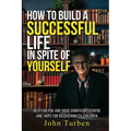 How to Build A Successful Life In Spite of Yourself: Help for you and your Significant Others and Hope for Recovering Ex-Children - Paperback