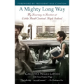 A Mighty Long Way: My Journey to Justice at Little Rock Central High School - Paperback