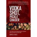 Vodka Shot, Pickle Chaser: A True Story of Risk, Corruption, and Self-Discovery Amid the Collapse of the Soviet Union - Paperback