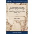 The History of Kent. In Five Parts. Containing, I. An Exact Topography or Description of the County. ... V. The Natural History of Kent. Vol. I. By Jo - Hardcover