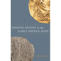 Making Money in the Early Middle Ages - Hardcover