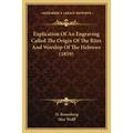 Explication Of An Engraving Called The Origin Of The Rites And Worship Of The Hebrews (1859) - Paperback