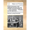 Sixteen Discourses on the Redemption of Man by the Death of Christ. Preached at Berlin, by ... Count Zinzendorf, ... Translated from the High Dutch. . - Paperback