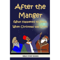 After the Manger (What Happened to Jesus When Christmas was Over) - Paperback