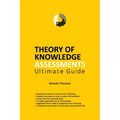 THEORY OF KNOWLEDGE ASSESSMENTS Ultimate Guide - Paperback