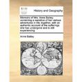 Memoirs of Mrs. Anne Bailey, Containing a Narrative of Her Various Adventures in Life; Together, with an Authentic Account of the Sufferings She Has U - Paperback
