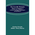 The Greville Memoirs (Part 1) Volume 2; A Journal of the Reigns of King George IV and King William IV - Paperback