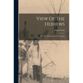 View Of The Hebrews: Or, The Tribes Of Israel In America - Paperback