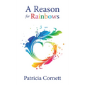 A Reason for Rainbows - Hardcover
