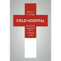 Field Hospital: The Church's Engagement with a Wounded World - Paperback