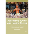 Possessing Spirits and Healing Selves: Embodiment and Transformation in an Afro-Brazilian Religion - Hardcover