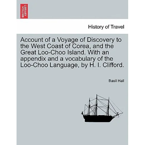 Account of a Voyage of Discovery to the West Coast of Corea, and the Great Loo-Choo Island. with an Appendix and a Vocabulary of the Loo-Choo Language - Paperback