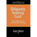 Diligently Seeking God: Daily Motivation to Take God More Seriously - Paperback