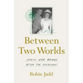 Between Two Worlds: Jewish War Brides After the Holocaust - Hardcover