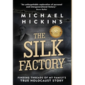 The Silk Factory: Finding Threads of My Family's True Holocaust Story - Hardcover