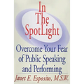 In The SpotLight: Overcome Your Fear of Public Speaking and Performing - Paperback
