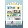 A Guide to Making Dolls with Wire and Paper - Paperback