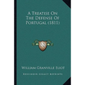 A Treatise On The Defense Of Portugal (1811) - Paperback