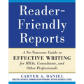 Reader-Friendly Reports: A No-Nonsense Guide to Effective Writing for Mbas, Consultants, and Other Professionals - Paperback